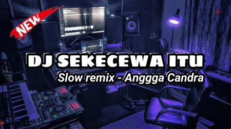 Dj Sekecewa Itu Dimana Letak Hatimu Yang Dulu Kau Tunggalkanku Kau