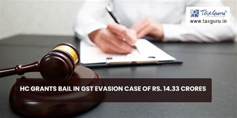 Hc Grants Bail In Gst Evasion Case Of Rs 1433 Crores