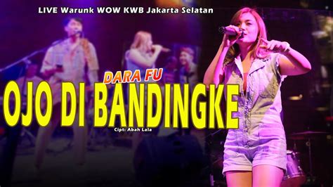 OJO DI BANDINGKE Dara Fu Live Cover Warunk WOW KWB Jaksel YouTube