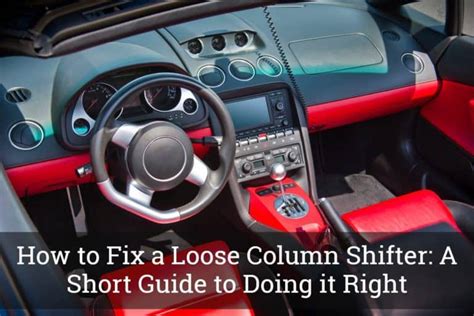 How To Fix A Loose Column Shifter A Short Guide To Doing It Right