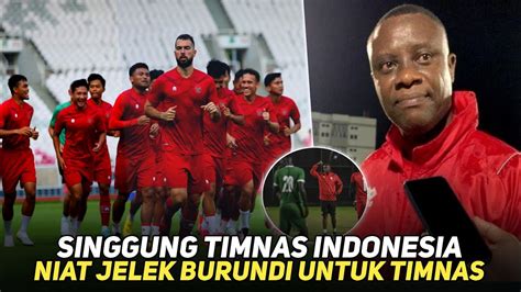 SANGAT BERANI PERNYATAAN PELATIH BURUNDI SINGGUNG KERAS TIMNAS