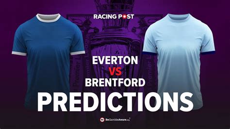 Everton Vs Brentford Prediction Betting Tips And Odds Racing Post