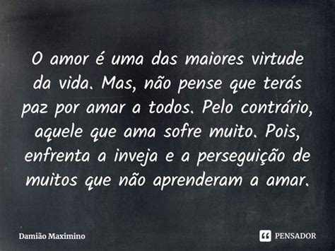 ⁠o Amor é Uma Das Maiores Virtude Da Damião Maximino Pensador