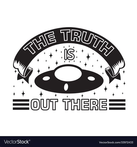 Ufo Quotes And Slogan Good For T Shirt Truth Vector Image