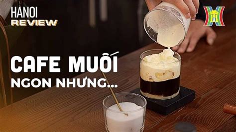 Cách Làm Cafe Muối Ngon Chuẩn Vị Tại Nhà 10 Lưu ý Quan Trọng Tam