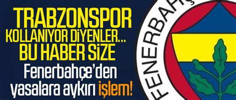 FENER USULSÜZ İŞLEM YAPTI Taka Gazete Trabzon Haber Karadeniz Haber