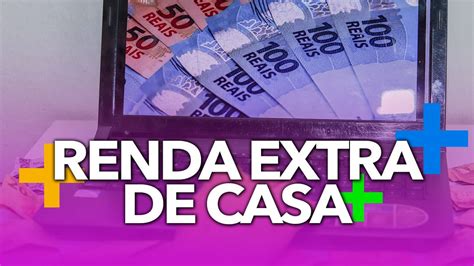 5 Ideias PrÁticas Para Ganhar Uma Renda Extra Trabalhando De Casa