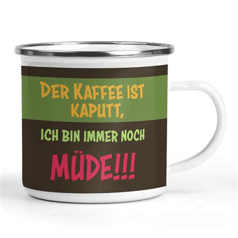 Emaille Becher Mit Spruch Der Kaffee Ist Kaputt Ich Bin Immer Noch