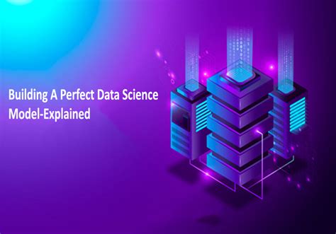 Building A Perfect Data Science Model Explained