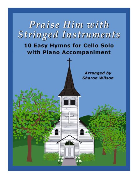 Praise Him With Stringed Instruments Collection Of Hymns For Cello