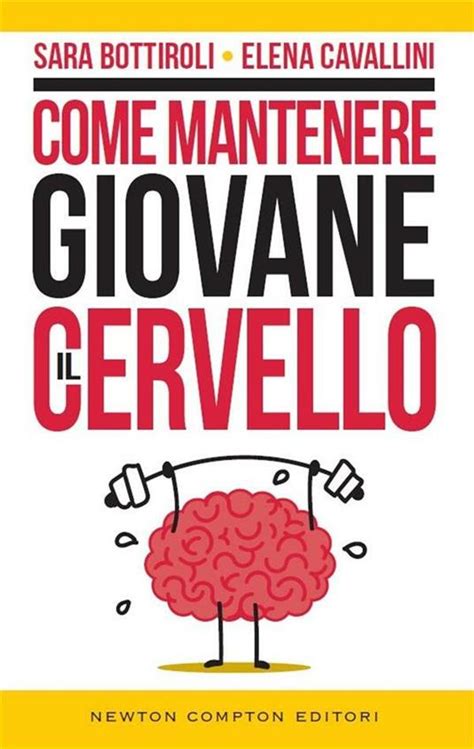 Come Mantenere Giovane Il Cervello Bottiroli Sara Cavallini Elena