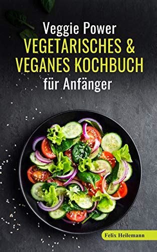 Veggie Power Vegetarisches Veganes Kochbuch für Anfänger 180