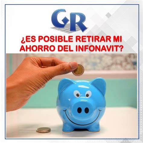 ES POSIBLE RETIRAR MI AHORRO DEL INFONAVIT