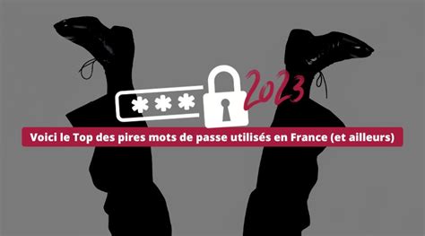 Voici le Top des pires mots de passe utilisés en France