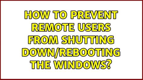 How To Prevent Remote Users From Shutting Down Rebooting The Windows