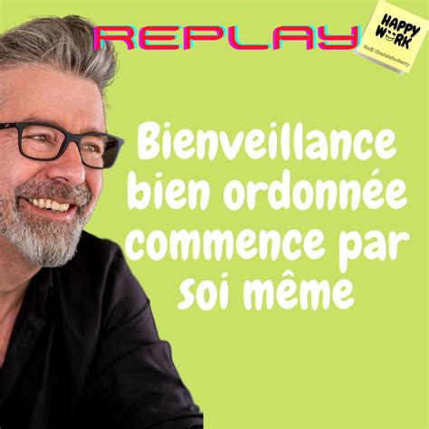 Replay Bienveillance Bien Ordonn E Commence Par Soi M Me