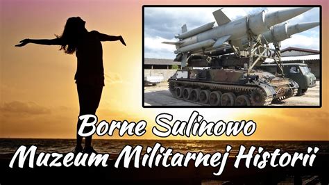 Troch Historii Militarne Borne Sulinowo Muzeum Militarnej Historii