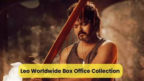 Leo Worldwide Box Office Collection Vijay S Film Becomes Highest