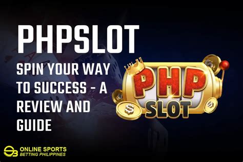 Phpslot Spin Your Way To Success A Review And Guide