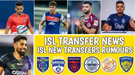 ISL New Confirm Transfers And Rumours ISL Transfer News 2024 25