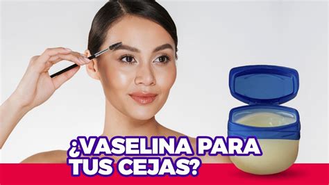 Aplica Vaselina En Tus Cejas Y Ver S La Magia Te Decimos Para Qu