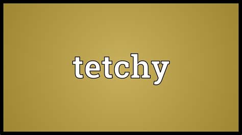 Tetchy Meaning - YouTube