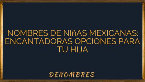 Nombres De Niñas Mexicanas Encantadoras Opciones Para Tu Hija •