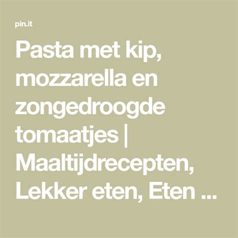 Pasta Met Kip Mozzarella En Zongedroogde Tomaatjes Maaltijdrecepten