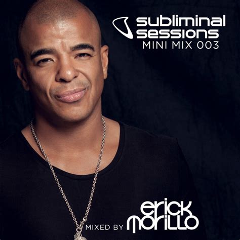 Erick Morillo Presents Subliminal Sessions Mini Mix 003 Mixed By