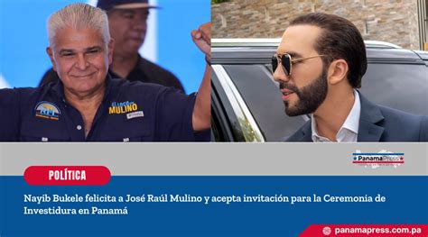 Panama Press Nayib Bukele felicita a José Raúl Mulino y acepta