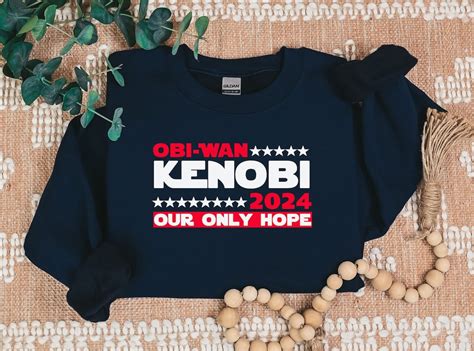 Political Sweatshirt Obi Wan Kenobi Our Only Hope T Shirt Star