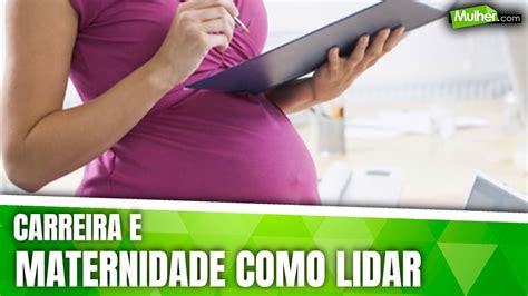 Carreira E Maternidade Como Lidar Youtube