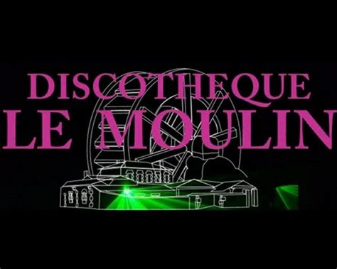 Discothéque le Moulin Vidéo Dailymotion