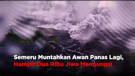 Semeru Muntahkan Awan Panas Lagi Hampir Dua Ribu Jiwa Mengungsi Ipol Id