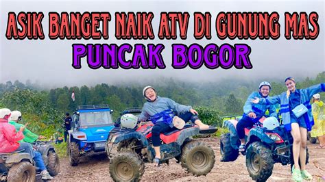 GUNUNG MAS PUNCAK BOGOR TEA BRIDGE SERU BANGET BERMAIN ATV YouTube