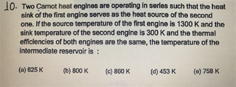 Solved 10 Two Carnot Heat Engines Are Operating In Series Chegg