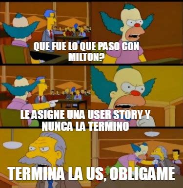 Meme Creator Funny Que Fue Lo Que Paso Con Milton Termina La US