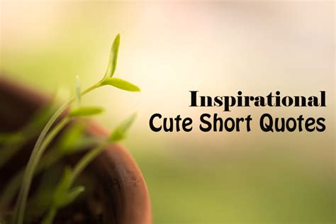 12 Inspirational Cute Short Quotes Thrive Global