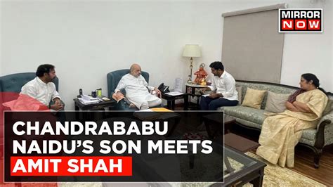 Chandrababu Naidu S Son Nara Lokesh Meets Amit Shah Expresses Concerns