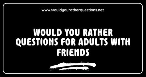 150 Best Best Would You Rather Questions For Adults That Spark Fun