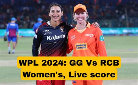 Wpl 2024 Gg Vs Rcb Womens Live Score Taaza Article