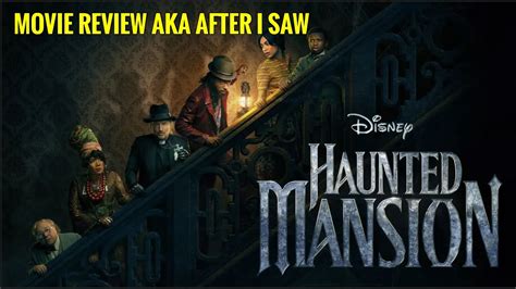 Haunted Mansion Movie Review AKA After I Saw YouTube