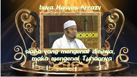 Siapa Mengenal Dirinya Maka Mengenal Tuhannya Buya Arrazy Hasyim