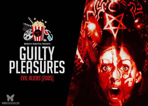 Guilty Pleasures Podcast Evil Aliens 2005 Morbidly Beautiful