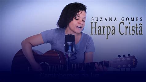 Caminhemos Na Luz Harpa Crist Suzana Gomes Youtube