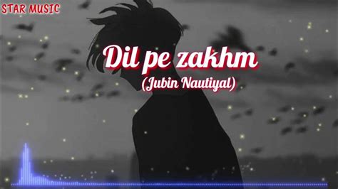 Dil Pe Zakhm Full Song Jubin Nautiyal Hit Song No Copyright Youtube