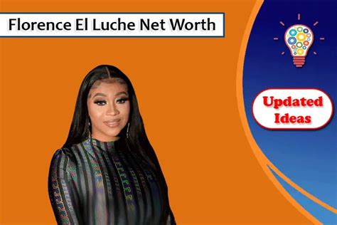 Florence El Luche Net Worth - Updated Ideas