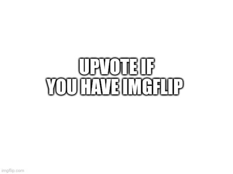 Image Tagged In Upvote Imgflip