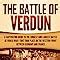 Buy The Battle Of Verdun A Captivating Guide To The Longest And