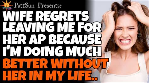 Cheating Wife Regrets Leaving Me For Her Affair Partner Because Im Doing Much Better Without